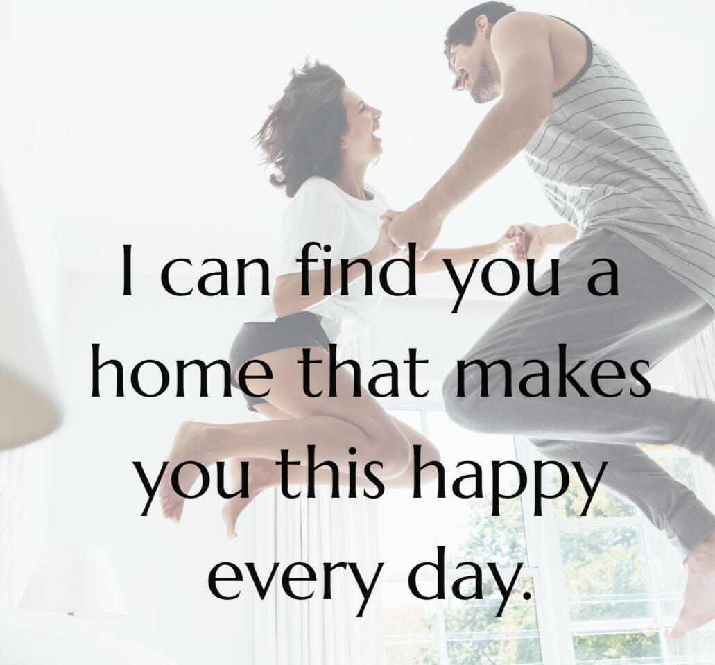 graphic in background of two people jumping on a bed text "I can find you a home that makes you this happy every day" on top